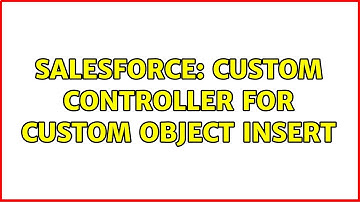 Salesforce: Custom Controller for Custom Object Insert