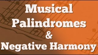 Musical Palindromes & Negative Harmony (what?)