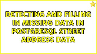Detecting and filling in missing data in PostgreSQL street address data