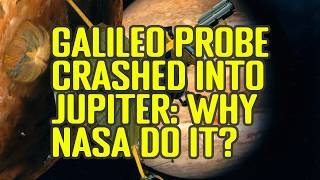 Why NASA Intentionally Crashed Galileo Spaceship into Jupiter: Protect Europa's Alien Ocean