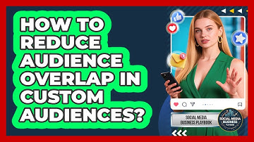 How To Reduce Audience Overlap In Custom Audiences?