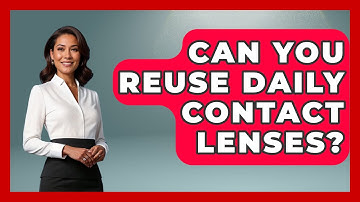 Can You Reuse Daily Contact Lenses? - Optometry Knowledge Base