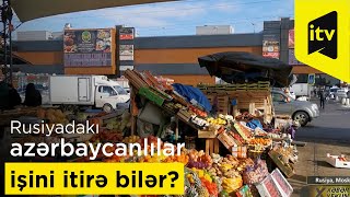 Rusiyadakı azərbaycanlılar işini itirə bilər?