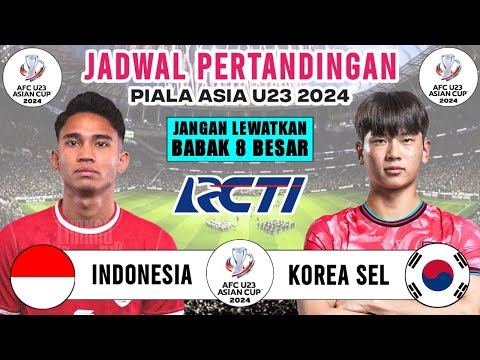 Jadwal 8 Besar Piala Asia U23 2024  - Indonesia vs Korea Selatan - Jadwal Timnas Indonesia Live RCTI