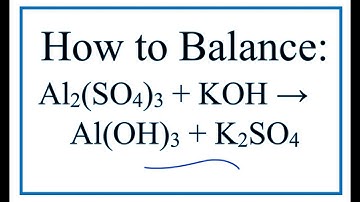 How to Balance Al2(SO4)3 + KOH = Al(OH)3 + K2SO4 (Aluminum sulfate + Potassium hydroxide)