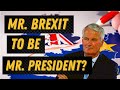 Mr. Brexit wants to become President – Outside Views