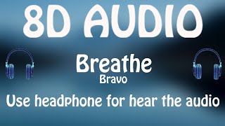 Bravo - Breathe (8D AUDIO 🎵)