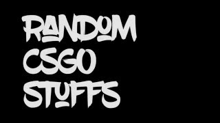 Random CSGO Stuffs