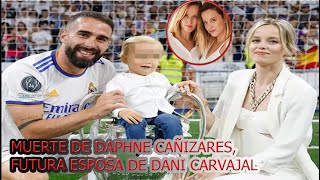 ☀️Muerte de Daphne Cañizares, futura esposa de Dani Carvajal