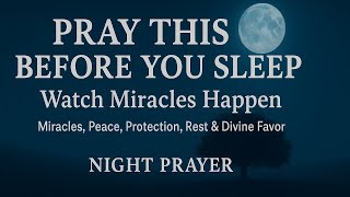 Pray This Before You Sleep 🙏 Powerful Night Prayer for Miracles, Peace, Protection, Rest & Favor