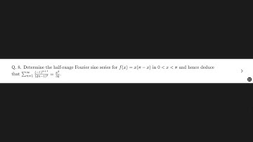 Determine the half-range Fourier sine series for f(x) = x(pi - x) in x: (0, pi) and hence deduce sum