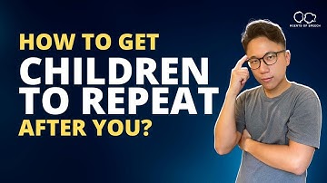 How to Get Children to Repeat After You