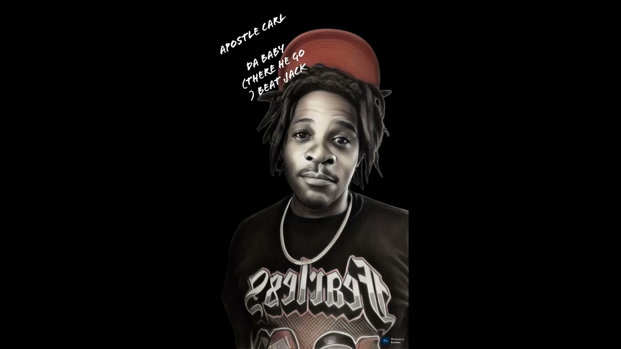 Da Baby ( there he go ) Apostle Carl - beat Jack- Not for profit