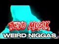 Tevo Musik Weird Niggas Tevo Musik Weird Niggas