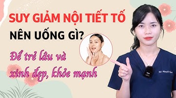 Suy giảm nội tiết tố nên uống gì để trẻ lâu và xinh đẹp, khỏe mạnh|Bs Nguyễn Ngọc