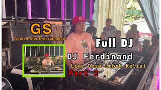 Full DJ Ferdinand GS (Golden Star) Entertainment Live Desa Lubuk Keliat PART 2