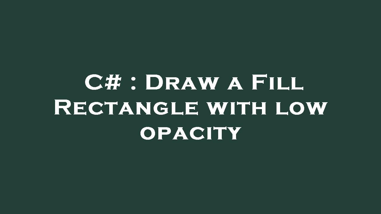 C# : Draw a Fill Rectangle with low opacity 