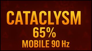Cataclysm 65% on Mobile 90 Hz