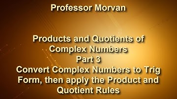 Math 142, 8.3 Part 3, Convert Complex Numbers to Trig Form, apply Product and Quotient Rules