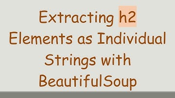 Extracting h2 Elements as Individual Strings with BeautifulSoup
