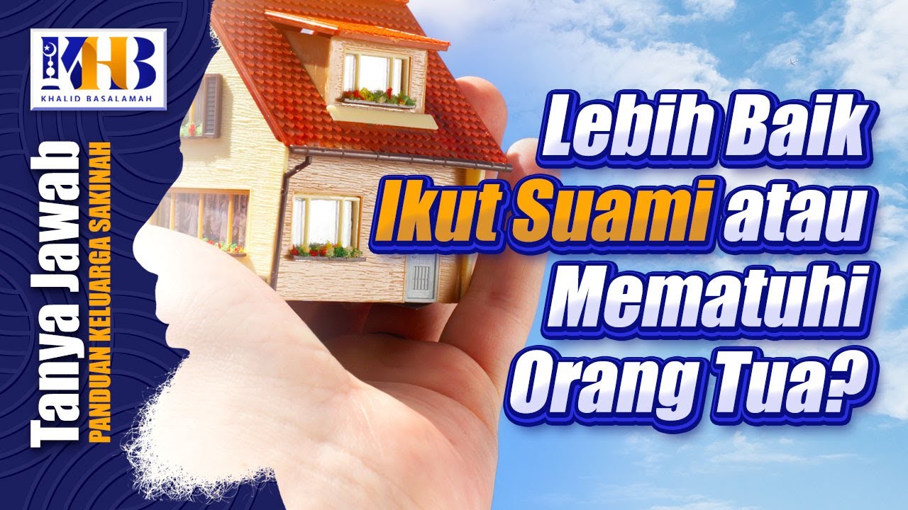 Lebih Baik Ikut Suami atau Mematuhi Orang Tua? - Khalid Basalamah