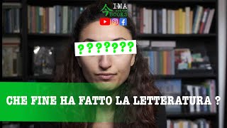 CHE FINE HA FATTO LA LETTERATURA ?