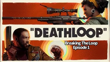Breaking The Loop Episode 1 | Deathloop