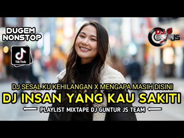 DJ INDO MELAYU GALAU ❗INSAN YANG KAU SAKITI X SESAL KU KEHILANGAN X MENGAPA MASIH DISINI - GUNTUR JS class=