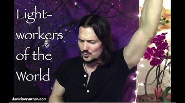 Lightworkers of the World ∞The 9D Arcturian Council, Channeled by Daniel Scranton