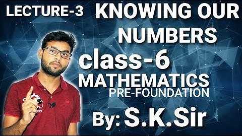 CLASS 6 l MATHEMATICS l KNOWING OUR NUMBERS l LECTURE-3 l PRE-FOUNDATION l By S.K. Sir l @DRONA