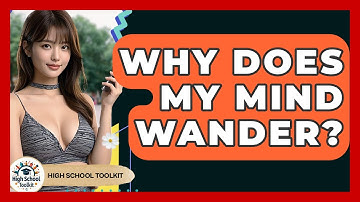 Why Does My Mind Wander? - High School Toolkit