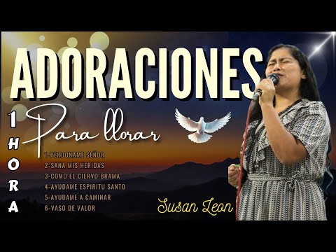 LLORANDO EN SU PRESENCIA// 1 HORA DE ADORACIONES EXTREMAS// SUSAN LEON