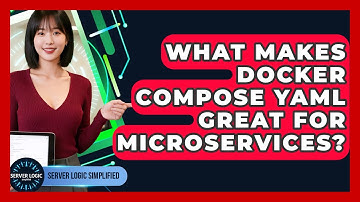 What Makes Docker Compose YAML Great For Microservices? - Server Logic Simplified