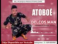 DELCOS MAN ATOBOÉ ( Audio officiel 2024) Booking : (+229) 60339047