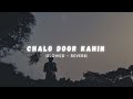 Chalo Door Kahin Slowed Reverb With Lyrics Samar Jafri 