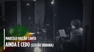 Video thumbnail of "Marcelo Falcão - Canta Legião - " Ainda é Cedo " Ao Vivo"