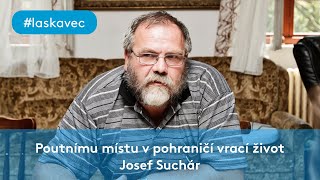 Poutnímu místu v pohraničí vrátil život 💙 Josef Suchár #laskavec 2020