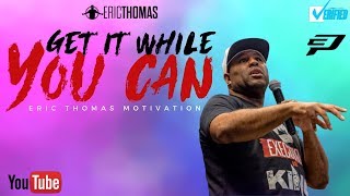 Eric Thomas | Get it While You Can (Eric Thomas Motivation)