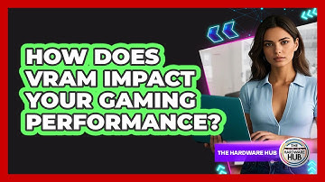 How Does VRAM Impact Your Gaming Performance? - The Hardware Hub