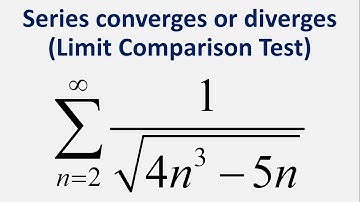 Limit Comparison Test | Series converges or diverges: Sum 1/sqrt(4n^3 - 5n) , n = 2 to infinity