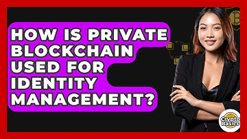 How Is Private Blockchain Used For Identity Management? - CryptoBasics360.com