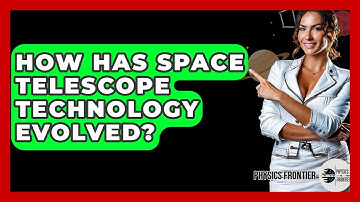 How Has Space Telescope Technology Evolved? - Physics Frontier
