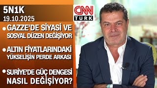 Gazzede Yeni Dönem Altın Fiyatları Terörsüz Türkiye Hedefi Ve Suriye Denklemi - 5N1K 19.10.2025