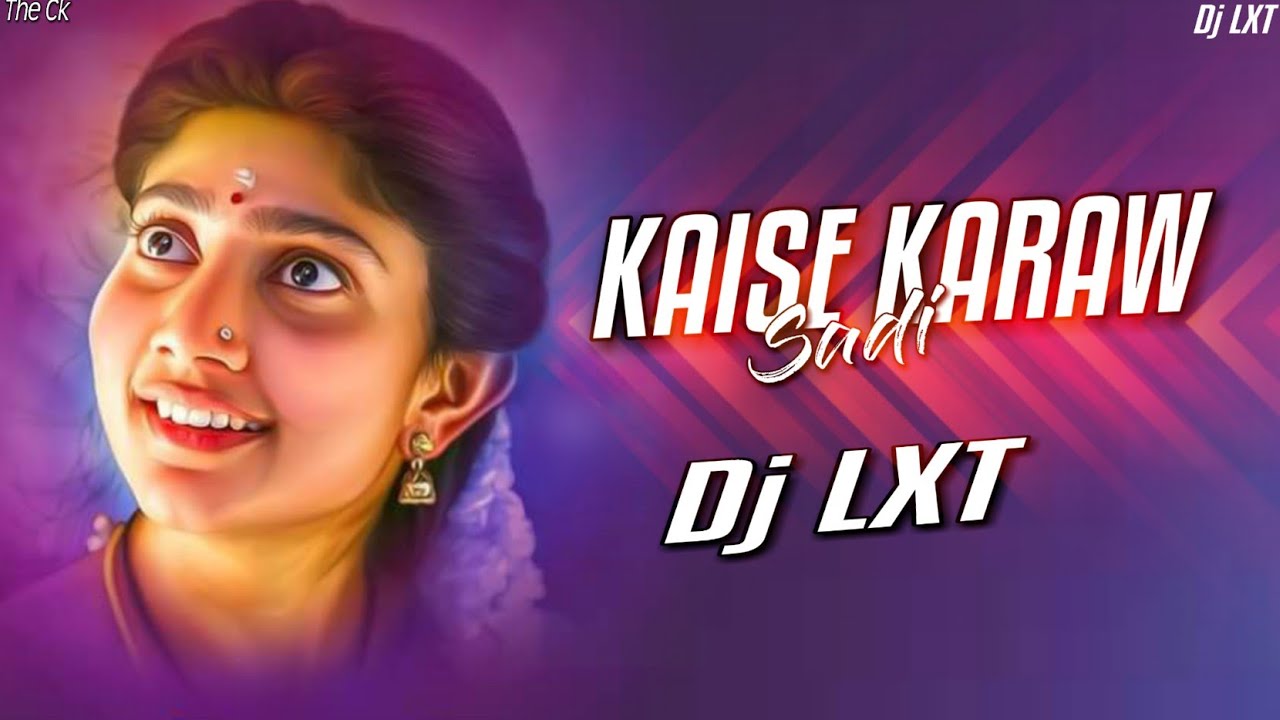 KAISE KARAW SADi Dj LXT