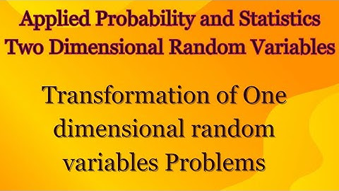 MA4151 | MA4108 | Transformation of One dimensional random variables Problems