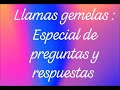 Llamas gemelas: Especial de Preguntas y respuestas