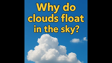 Why do clouds float in the sky?