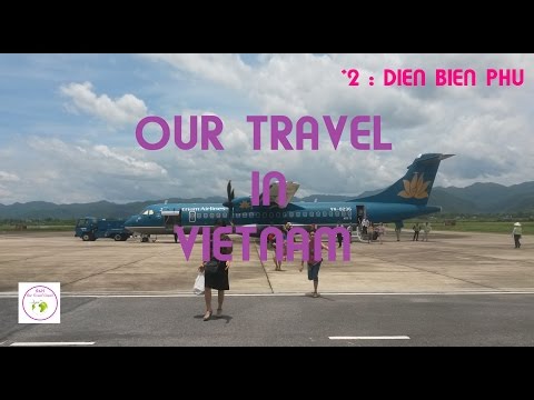 OUR TRAVEL IN VIETNAM | PART #2 - DIEN BIEN PHU