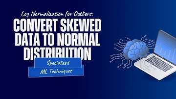 Log Normalization for Outliers: Convert Skewed Data to Normal Distribution
