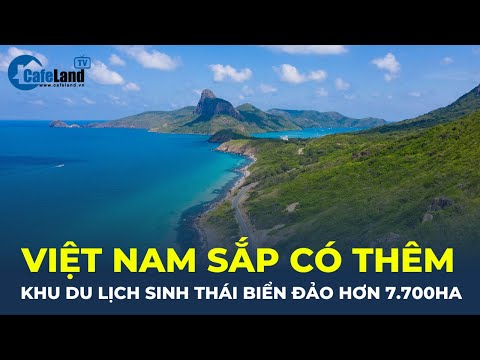 #2023 Bản tin: Việt Nam sắp có thêm khu du lịch sinh thái biển đảo tầm cỡ quốc tế hơn 7.700ha  | CafeLand